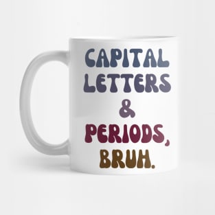 Capital Letters and Periods Bruh Mug